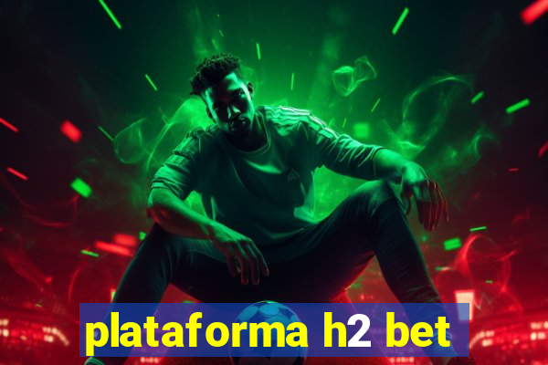 plataforma h2 bet